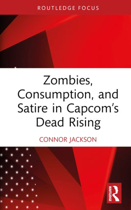Zombies Consumption and Satire in Capcomâs Dead