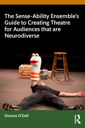 The SenseAbility Ensembleâs Guide to Creating Theatre for Audiences that are Neurodiverse