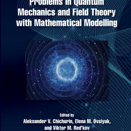 Problems in Quantum Mechanics and Field Theory