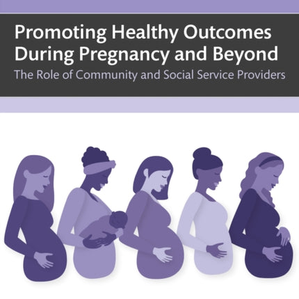 Promoting Healthy Outcomes During Pregnancy and Beyond
