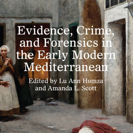 Evidence Crime and Forensics in the Early Modern
