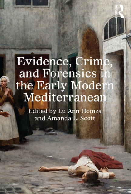 Evidence Crime and Forensics in the Early Modern