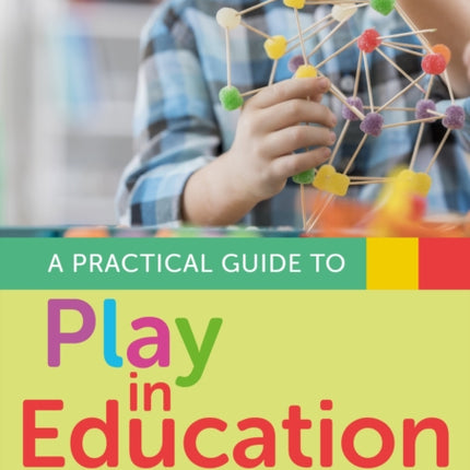 A Practical Guide to Play in Education