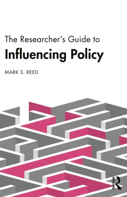 The Researcherâs Guide to Influencing Policy