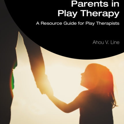 Working with Parents in Play Therapy