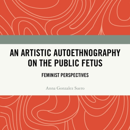 An Artistic Autoethnography on the Public Fetus