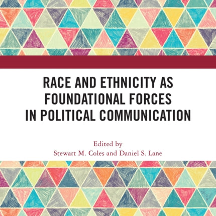 Race and Ethnicity as Foundational Forces in Political Communication