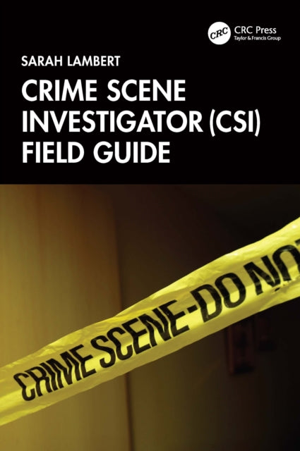 Crime Scene Investigator CSI Field Guide
