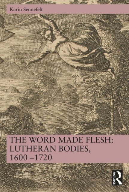 The Word Made Flesh Lutheran Bodies 1600 â1720