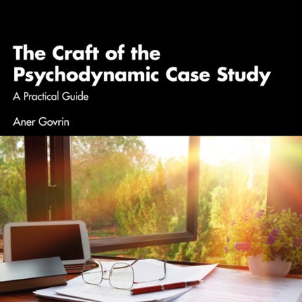 The Craft of the Psychodynamic Case Study