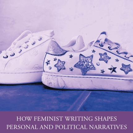 How Feminist Writing Shapes Personal and Political Narratives