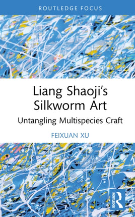 Liang Shaojiâs Silkworm Art