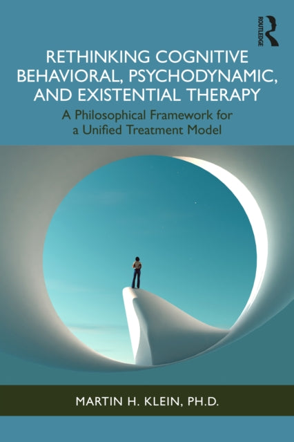Rethinking Cognitive Behavioral Psychodynamic and Existential Therapy