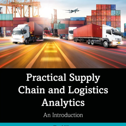 Practical Supply Chain and Logistics Analytics