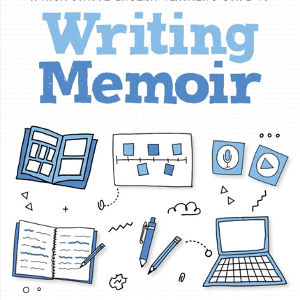 A High School English Teachers Guide to Writing Memoir