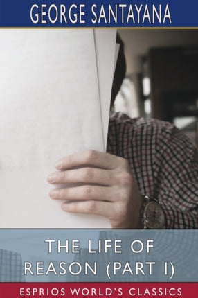 The Life of Reason Part I Esprios Classics