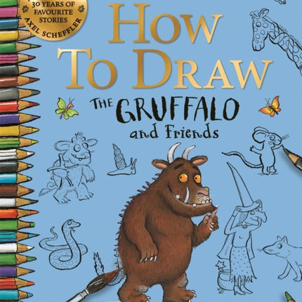 How to Draw The Gruffalo and Friends: Learn to draw ten of your favourite characters with step-by-step guides