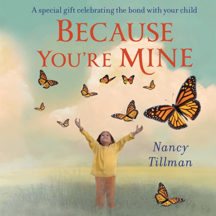 Because You're Mine: A special gift celebrating the bond with your child