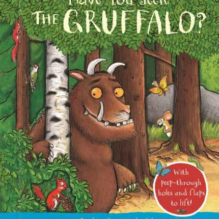 Have You Seen the Gruffalo?: With peep-through holes and flaps to lift!