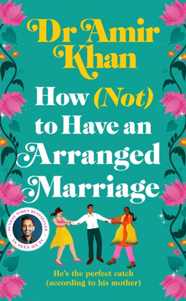 How (Not) to Have an Arranged Marriage: A funny, heart-warming unputdownable novel about love and family