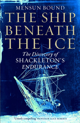 The Ship Beneath the Ice: Sunday Times Bestseller - The Gripping Story of Finding Shackleton's Endurance