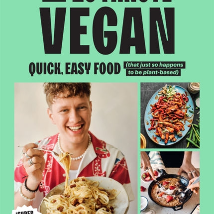 The 20-Minute Vegan: Quick, Easy Food (That Just So Happens to be Plant-based)