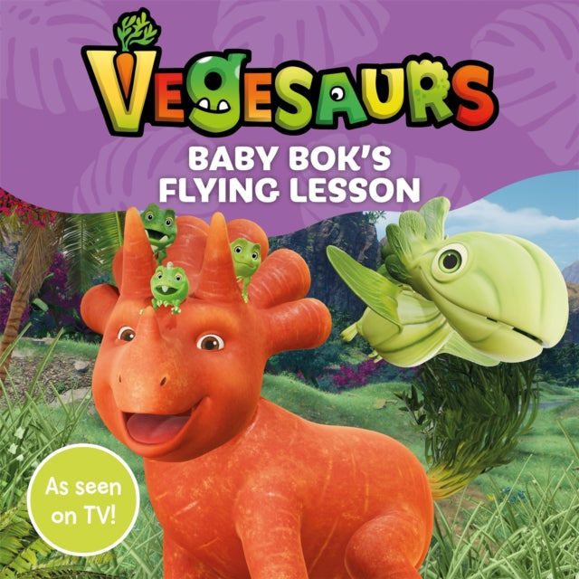 Vegesaurs: Baby Bok's Flying Lesson: Based on the hit CBeebies series