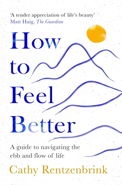 How to Feel Better: A Guide to Navigating the Ebb and Flow of Life