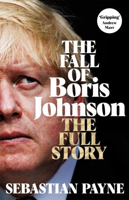 The Fall of Boris Johnson: The Award-Winning, Explosive Account of the PM's Final Days