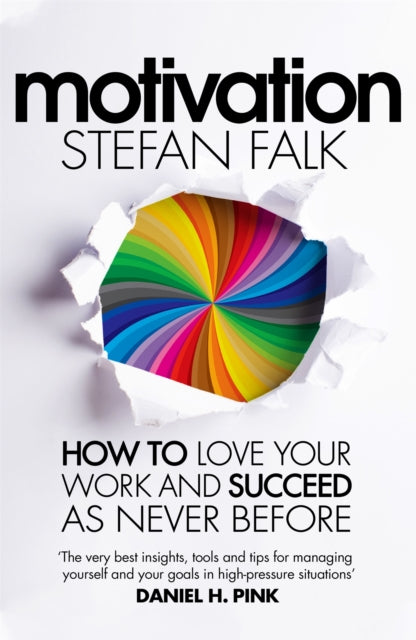 Motivation: How to Love Your Work and Succeed as Never Before