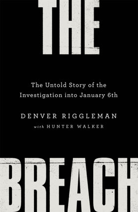 The Breach: The Untold Story of the Investigation into January 6th