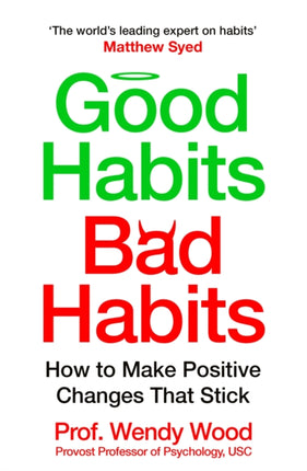 Good Habits, Bad Habits: How to Make Positive Changes That Stick