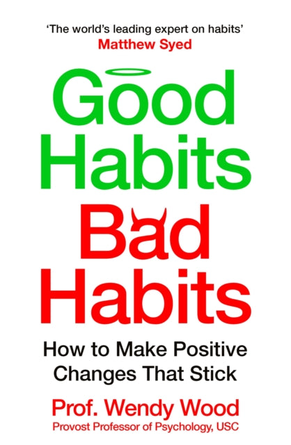 Good Habits, Bad Habits: How to Make Positive Changes That Stick