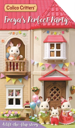 Calico Critters Freyas Perfect Party A LiftTheFlap Story