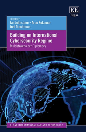 Building an International Cybersecurity Regime: Multistakeholder Diplomacy