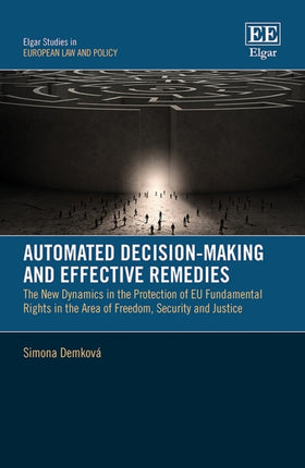 Automated Decision-Making and Effective Remedies: The New Dynamics in the Protection of EU Fundamental Rights in the Area of Freedom, Security and Justice