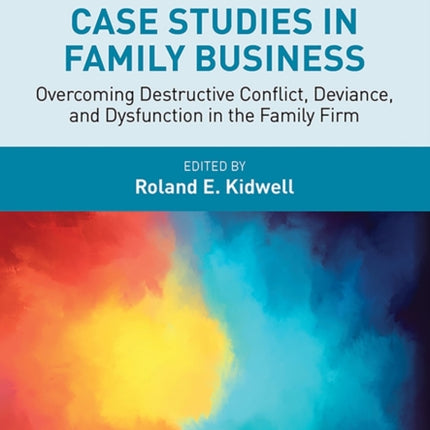 Case Studies in Family Business  Overcoming Destructive Conflict Deviance and Dysfunction in the Family Firm