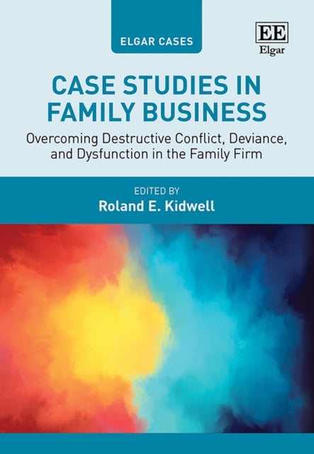 Case Studies in Family Business  Overcoming Destructive Conflict Deviance and Dysfunction in the Family Firm