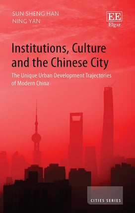 Institutions Culture and the Chinese City  The Unique Urban Development Trajectories of Modern China