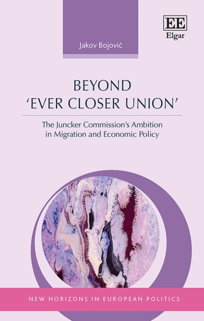 Beyond ‘Ever Closer Union’: The Juncker Commission’s Ambition in Migration and Economic Policy