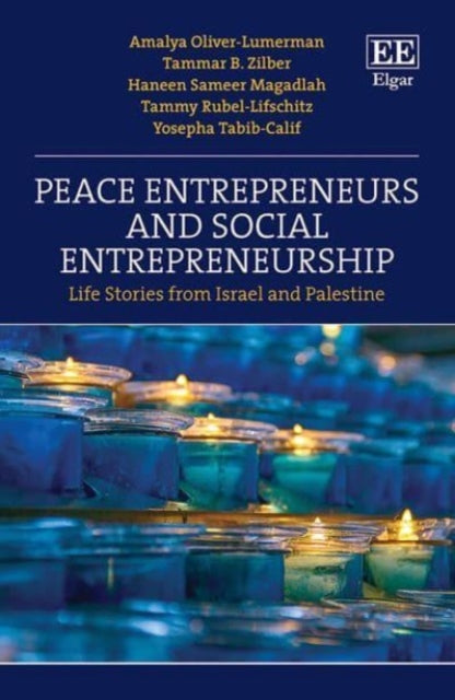 Peace Entrepreneurs and Social Entrepreneurship: Life Stories from Israelis and Palestinians