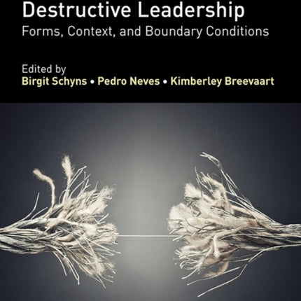 Research Handbook on Destructive Leadership  Forms Context and Boundary Conditions