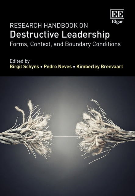 Research Handbook on Destructive Leadership  Forms Context and Boundary Conditions