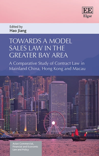 Towards a Model Sales Law in the Greater Bay Are  A Comparative Study of Contract Law in Mainland China Hong Kong and Macau