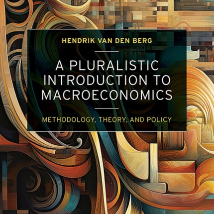 A Pluralistic Introduction to Macroeconomics  Methodology Theory and Policy