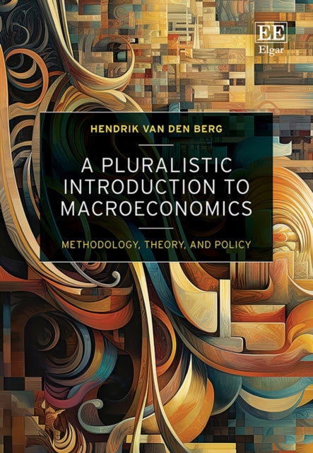 A Pluralistic Introduction to Macroeconomics  Methodology Theory and Policy