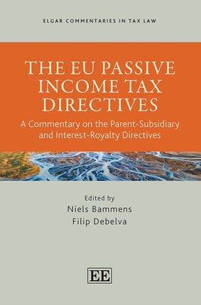 The EU Passive Income Tax Directives  A Commentary on the ParentSubsidiary and InterestRoyalty Directives