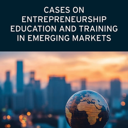Cases on Entrepreneurship Education and Training in Emerging Markets