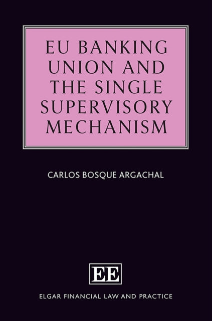 EU Banking Union and the Single Supervisory Mechanism
