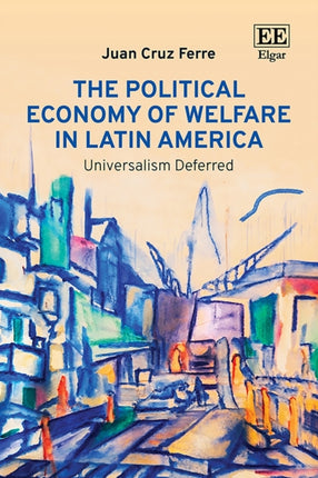 The Political Economy of Welfare in Latin Americ  Universalism Deferred